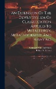 Cover-Bild zum Titel 'An Extension Of The Dewey System Of Classification Applied To Metallurgy, Metallography And Assaying' von 'Keeney Robert M'