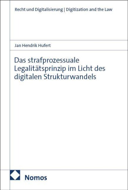 Das strafprozessuale Legalitätsprinzip im Licht des digitalen Strukturwandels - Jan Hufert