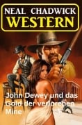 Cover-Bild zum Titel 'John Dewey und das Gold der verlorenen Mine: Western' von 'Neal Chadwick'