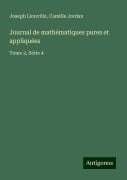 Journal de mathématiques pures et appliquées - Joseph Liouville, Camille Jordan