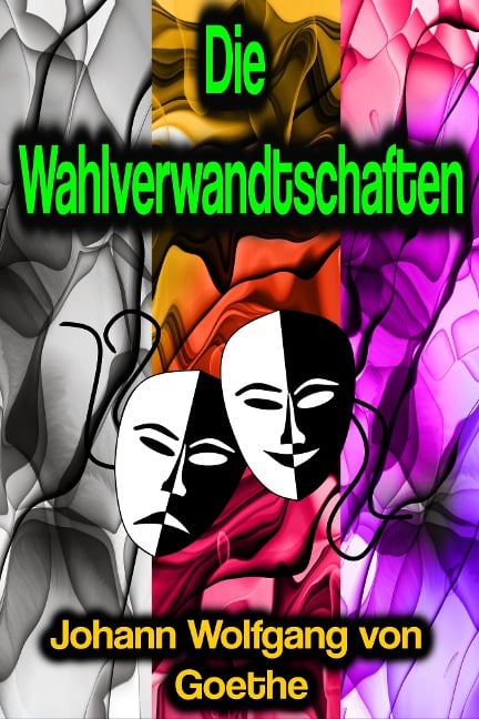 Die Wahlverwandtschaften - Johann Wolfgang von Goethe