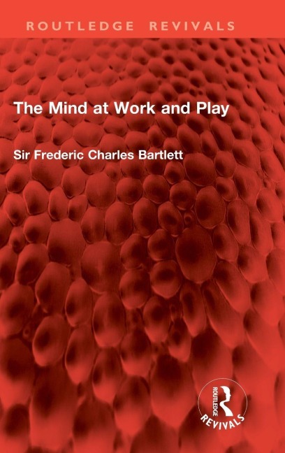 The Mind at Work and Play - Frederic Charles Bartlett