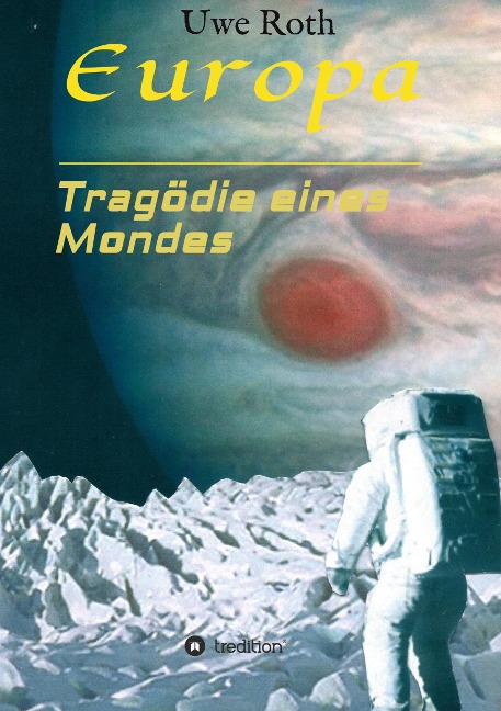 Europa - Tragödie eines Mondes - Uwe Roth