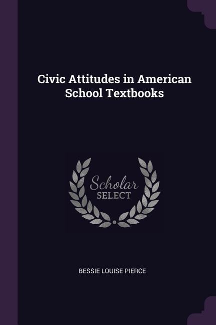 Civic Attitudes in American School Textbooks - Bessie Louise Pierce