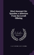 Mind Amongst the Spindles; a Selection From the Lowell Offering - Charles Knight, Lowell Offering