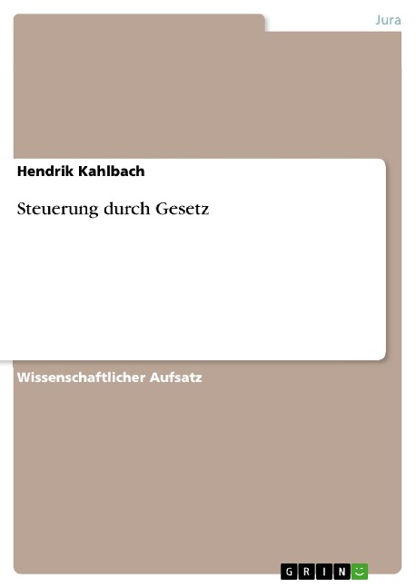 Steuerung durch Gesetz - Hendrik Kahlbach