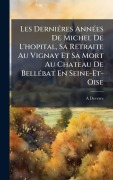 Cover-Bild zum Titel 'Les DerniÃ(c)res AnnÃ(c)es De Michel De L'hopital, Sa Retraite Au Vignay Et Sa Mort Au Chateau De BellÃ(c)bat En Seine-Et-Oise' von 'A. Deverre'