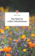 Cover-Bild zum Titel 'Die Welt ist voller Geheimnisse. Life is a Story - story.one' von 'Andrea Tanner'