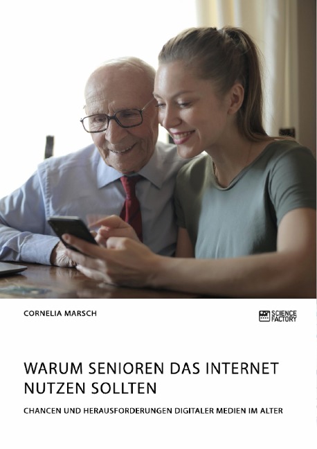 Warum Senioren das Internet nutzen sollten. Chancen und Herausforderungen digitaler Medien im Alter - Cornelia Marsch