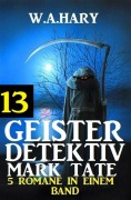 Cover-Bild zum Titel 'Geister-Detektiv Mark Tate 13 - 5 Romane in einem Band' von 'W. A. Hary'