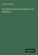 Cover-Bild zum Titel 'Die einheit des lebens portrag von Jac. Moleschott' von 'Jacob Moleschott'