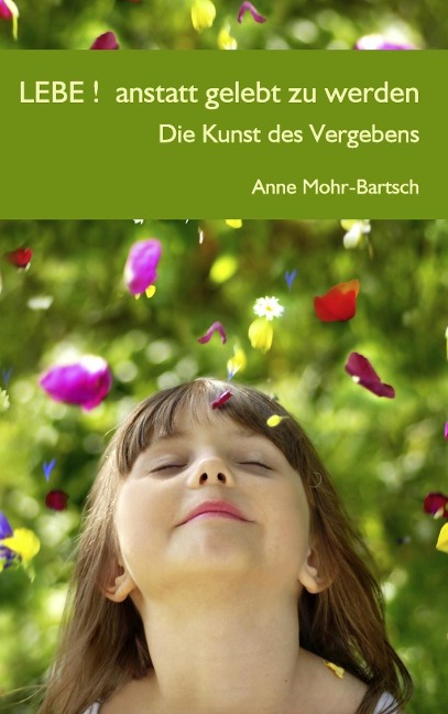 Lebe ! anstatt gelebt zu werden - Anne Mohr-Bartsch