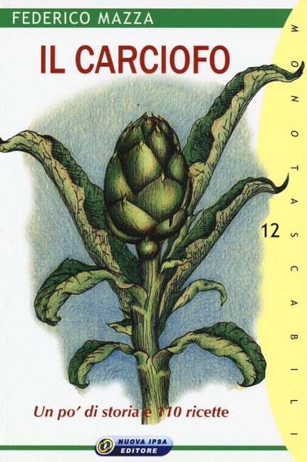 Il carciofo. Un po' di storia e 110 ricette - Federico Mazza