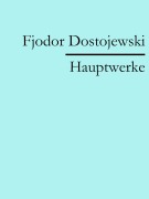 Cover-Bild zum Titel 'Fjodor Dostojewski: Hauptwerke' von 'Fjodor Dostojewski'