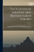 The Natives of Sarawak and British North Borneo: Based Chiefly On the Mss. of the Late H. B. Low, Sarawak Government Service; Volume 1 - Anonymous