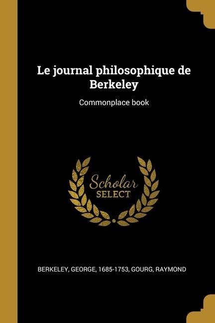 Le journal philosophique de Berkeley: Commonplace book - George Berkeley, Gourg Raymond