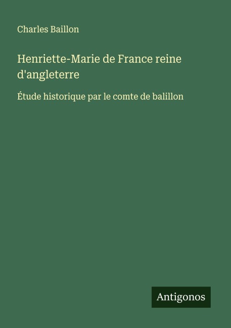 Henriette-Marie de France reine d'angleterre - Charles Baillon