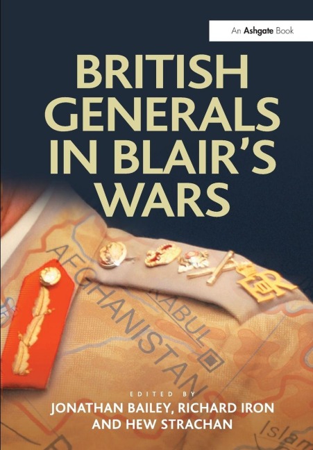 British Generals in Blair's Wars - Jonathan Bailey, Richard Iron