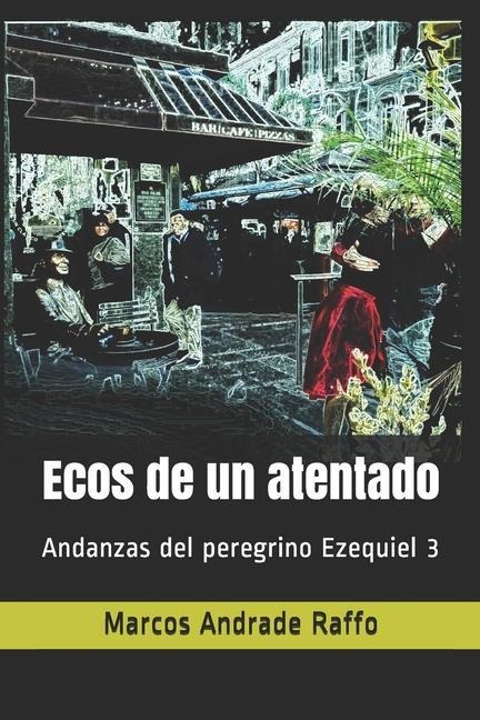 Ecos de un atentado: Andanzas del peregrino Ezequiel 3 - Marcos Andrade Raffo