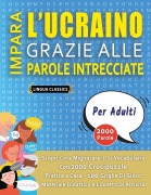 Cover-Bild zum Titel 'IMPARA L'UCRAINO GRAZIE ALLE PAROLE INTRECCIATE - PER ADULTI - Scopri Come Migliorare Il Tuo Vocabolario Con 2000 Crucipuzzle e Pratica a Casa - 100 Griglie Di Gioco - Materiale Didattico e Libretto Di Attività' von 'Lingua Classics'