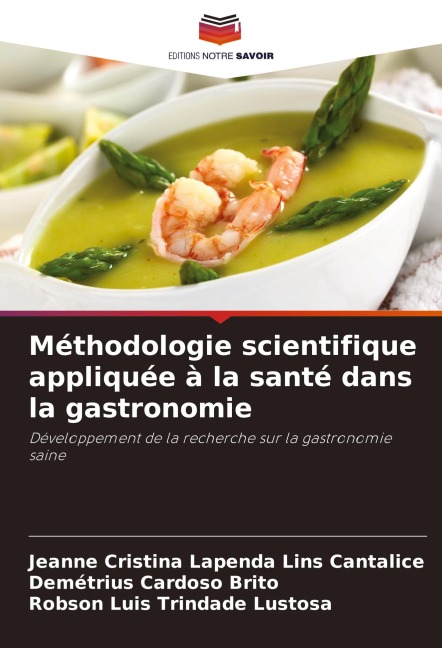 Méthodologie scientifique appliquée à la santé dans la gastronomie - Jeanne Cristina Lapenda Lins Cantalice, Demétrius Cardoso Brito, Robson Luis Trindade Lustosa