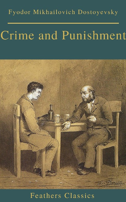 Crime and Punishment (With Preface) (Feathers Classics) - Fyodor Mikhailovich Dostoyevsky, Phoenix Classics