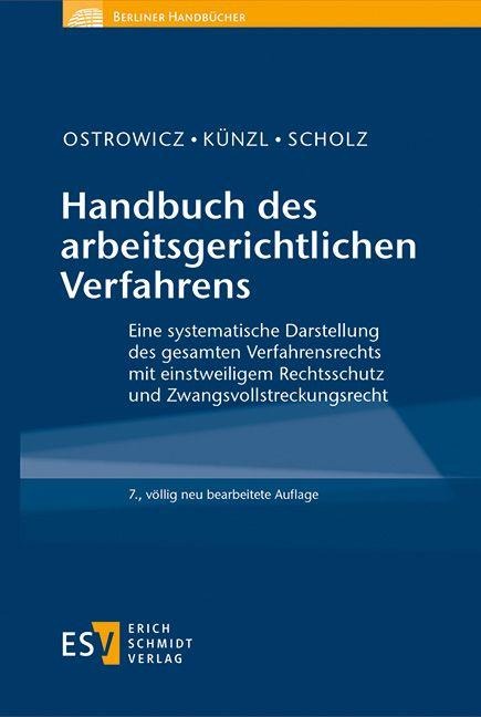 Handbuch des arbeitsgerichtlichen Verfahrens - Alexander Ostrowicz, Reinhard Künzl, Christian Scholz