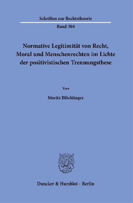 Normative Legitimität von Recht, Moral und Menschenrechten im Lichte der positivistischen Trennungsthese. - Moritz Blöchlinger