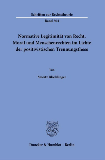 Normative Legitimität von Recht, Moral und Menschenrechten im Lichte der positivistischen Trennungsthese. - Moritz Blöchlinger
