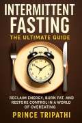 Cover-Bild zum Titel 'Intermittent Fasting: Reclaim Energy, Burn Fat, and Restore Control in a World of Overeating' von 'Prince Tripathi'