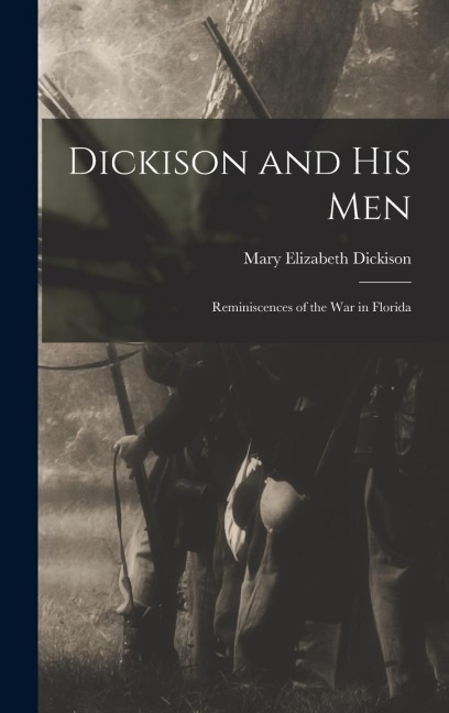 Dickison and His Men - Mary Elizabeth Dickison