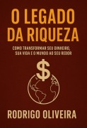 O Legado Da Riqueza - Rodrigo Oliveira Marques