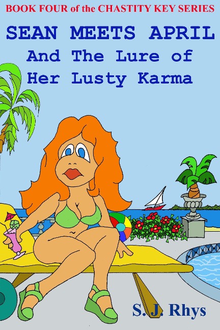 Sean Meets April and the Lure of Her Lusty Karma   (Book Four in the Chastity Key Series) - S. J. Rhys