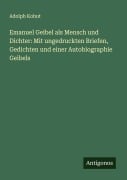 Cover-Bild zum Titel 'Emanuel Geibel als Mensch und Dichter: Mit ungedruckten Briefen, Gedichten und einer Autobiographie Geibels' von 'Adolph Kohut'