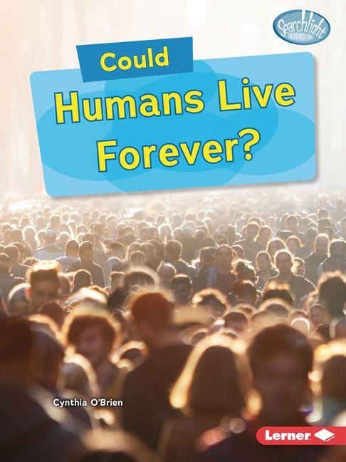 Could Humans Live Forever? - Cynthia O'Brien