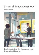 Cover-Bild zum Titel 'Scrum als Innovationsmotor' von 'Antony F. Summer'