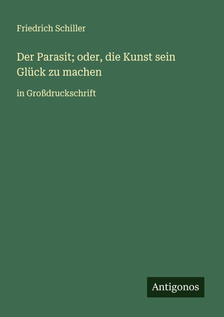 Der Parasit; oder, die Kunst sein Glück zu machen - Friedrich Schiller