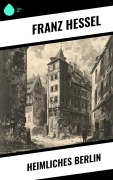 Cover-Bild zum Titel 'Heimliches Berlin' von 'Franz Hessel'