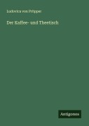 Cover-Bild zum Titel 'Der Kaffee- und Theetisch' von 'Ludovica von Pröpper'