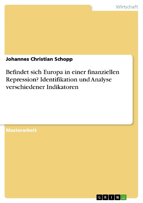 Befindet sich Europa in einer finanziellen Repression? Identifikation und Analyse verschiedener Indikatoren - Johannes Christian Schopp