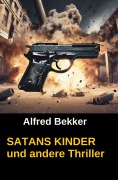 Cover-Bild zum Titel 'SATANS KINDER und andere Thriller' von 'Alfred Bekker'