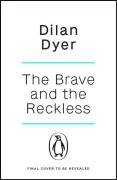 The Brave and The Reckless - Dilan Dyer