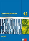 Lambacher Schweizer Mathematik 12. Arbeitsheft Klasse 12. Ausgabe Bayern - 