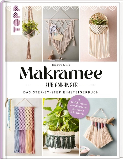 Makramee für Anfänger. Das Step-By-Step Einsteigerbuch - Josephine Kirsch