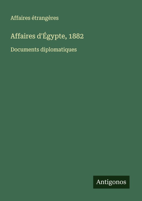 Affaires d'Égypte, 1882 - Affaires Étrangères
