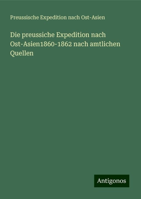 Die preussiche Expedition nach Ost-Asien1860-1862 nach amtlichen Quellen - Preussische Expedition Nach Ost-Asien