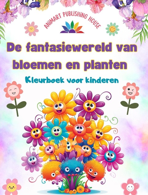 De fantasiewereld van bloemen en planten - Kleurboek voor kinderen - De schattigste wezens van de natuur - Animart Publishing House