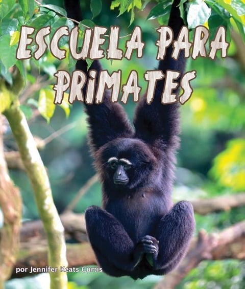 Escuela Para Primates (Primate School) - Jennifer Keats Curtis