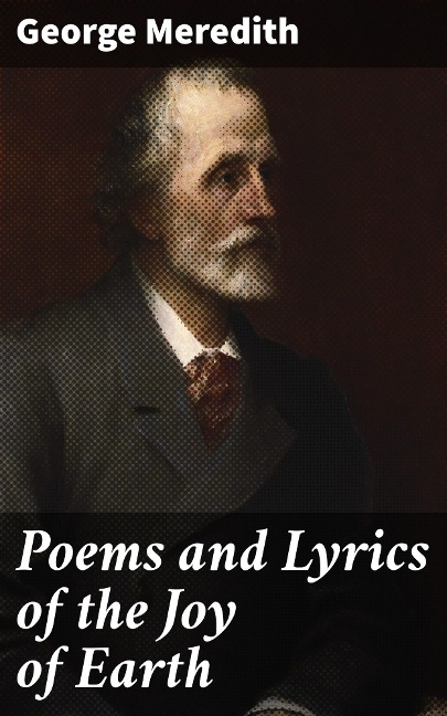 Poems and Lyrics of the Joy of Earth - George Meredith