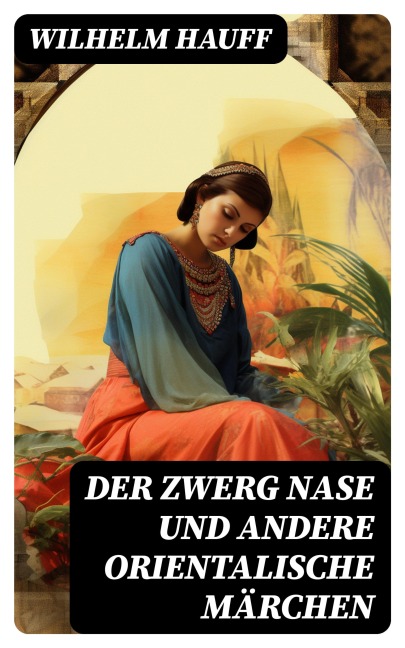 Der Zwerg Nase und andere orientalische Märchen - Wilhelm Hauff